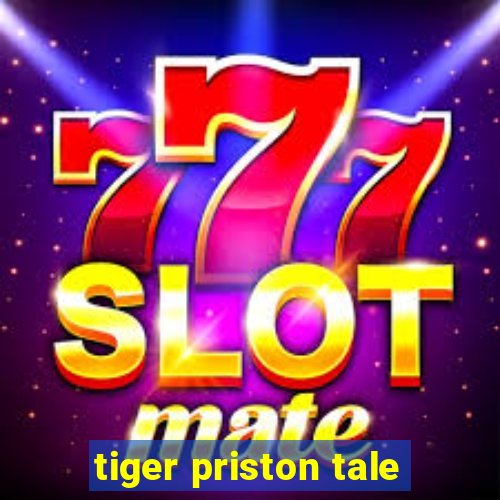 tiger priston tale